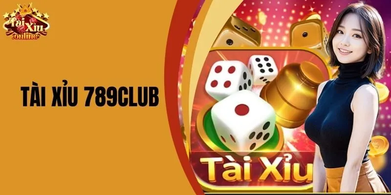 T&agrave;i Xỉu 789club - Trải Nghiệm Game Cược Hấp Dẫn